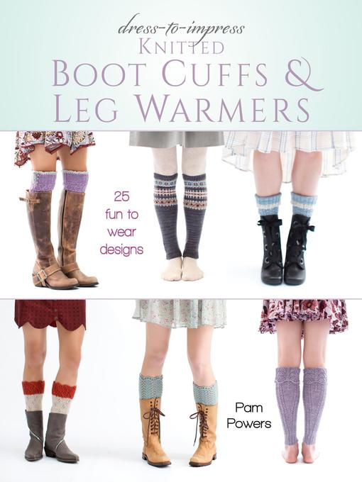 Title details for Dress-to-Impress Knitted Boot Cuffs & Leg Warmers by Pam Powers - Available